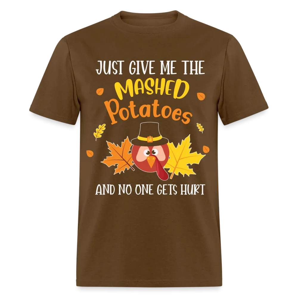 Just Give Me The Mashed Potatoes and No One Gets Hurt T-Shirt