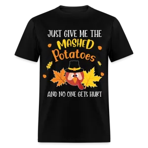 Just Give Me The Mashed Potatoes and No One Gets Hurt T-Shirt