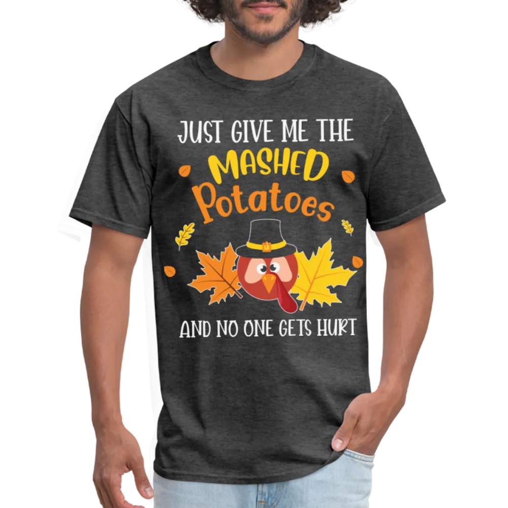 Just Give Me The Mashed Potatoes and No One Gets Hurt T-Shirt