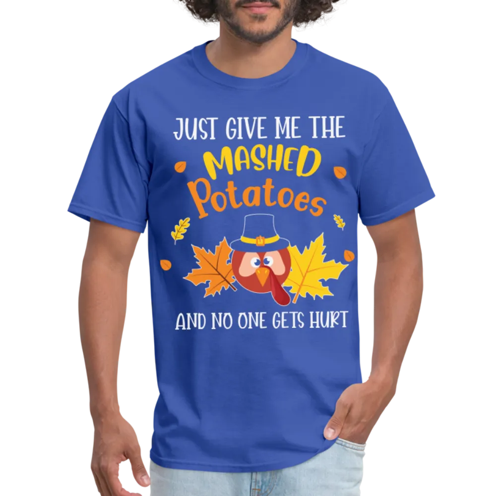 Just Give Me The Mashed Potatoes and No One Gets Hurt T-Shirt