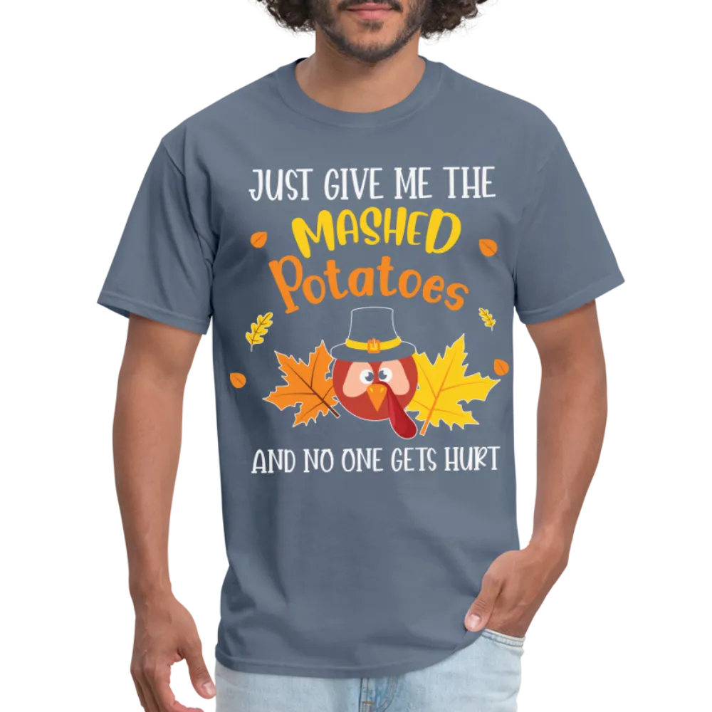 Just Give Me The Mashed Potatoes and No One Gets Hurt T-Shirt