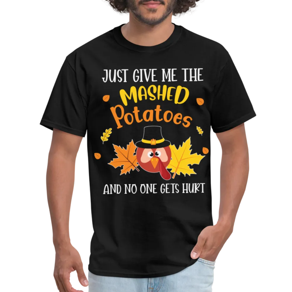 Just Give Me The Mashed Potatoes and No One Gets Hurt T-Shirt