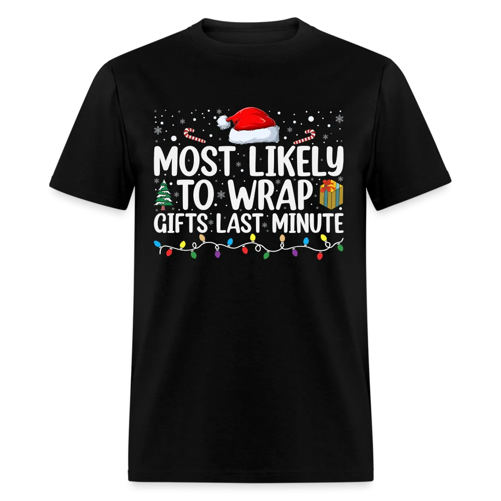 Most Likely to Wrap Gifts Last Minute T-Shirt