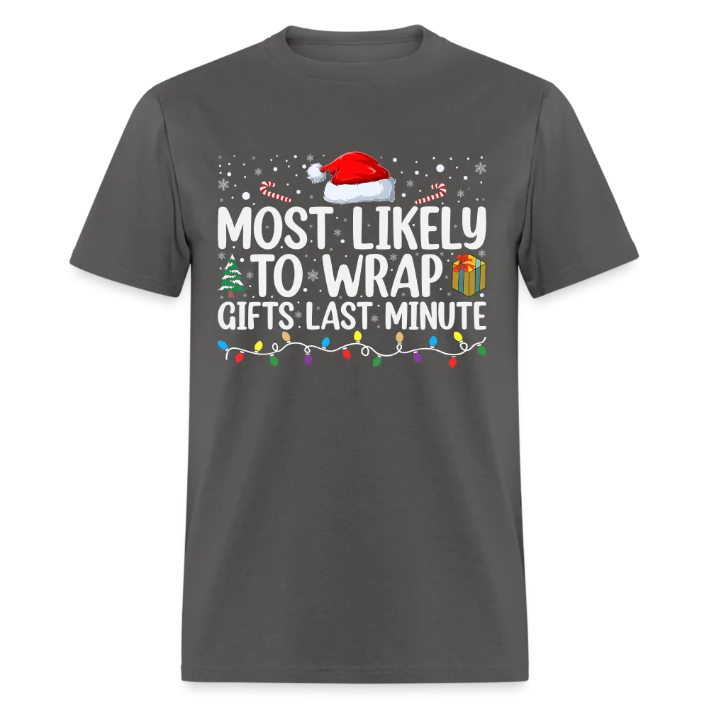 Most Likely to Wrap Gifts Last Minute T-Shirt