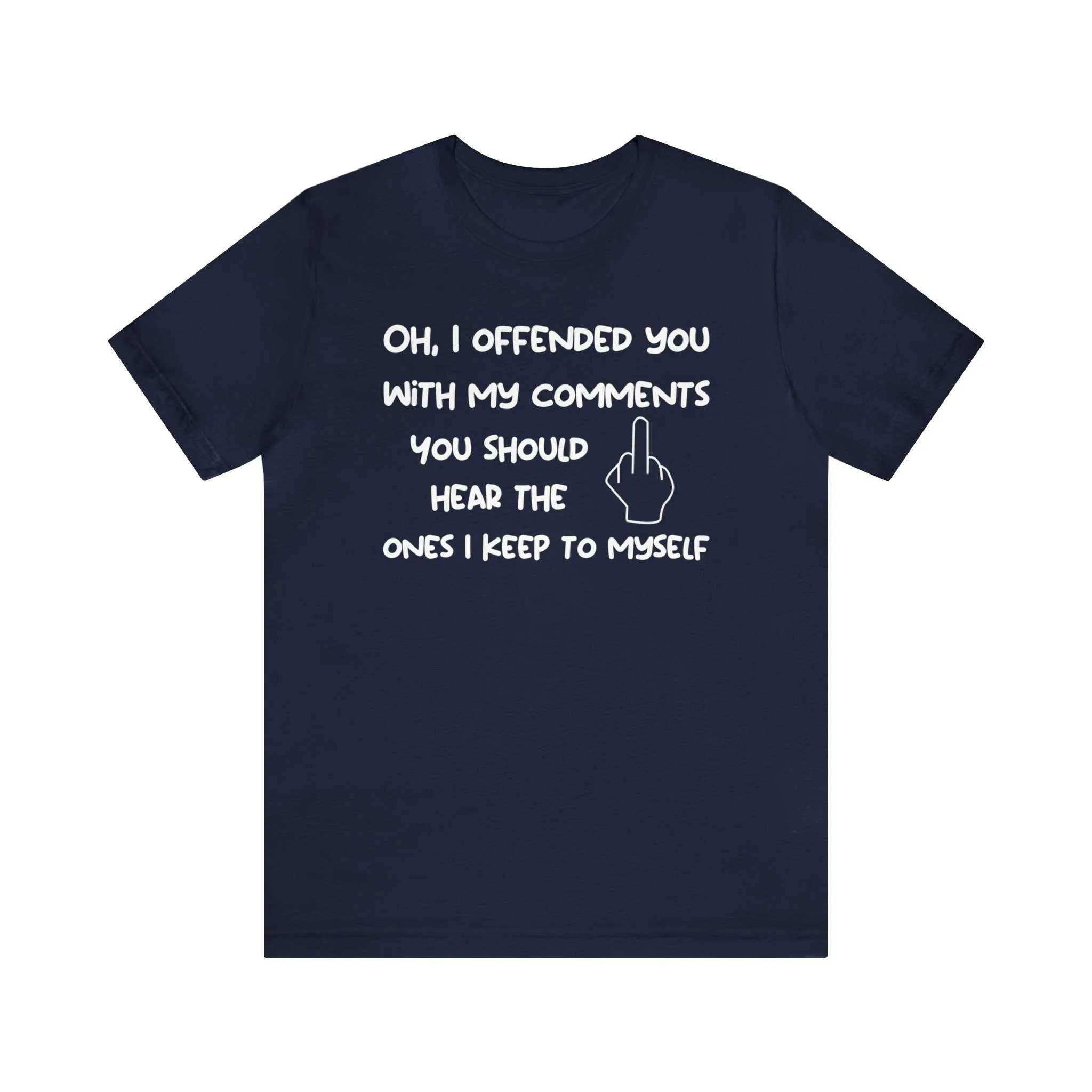 Oh, I offended you with my comments funny sarcastic t-shirt - Unisex Bella Canvas 3001