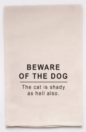 Quirky Home Warning: Natural Cotton Tea Towel - 'Beware of the Dog, The Cat is Shady as Hell Too