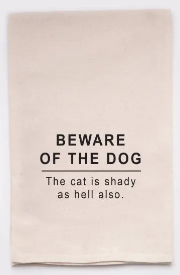 Quirky Home Warning: Natural Cotton Tea Towel - 'Beware of the Dog, The Cat is Shady as Hell Too