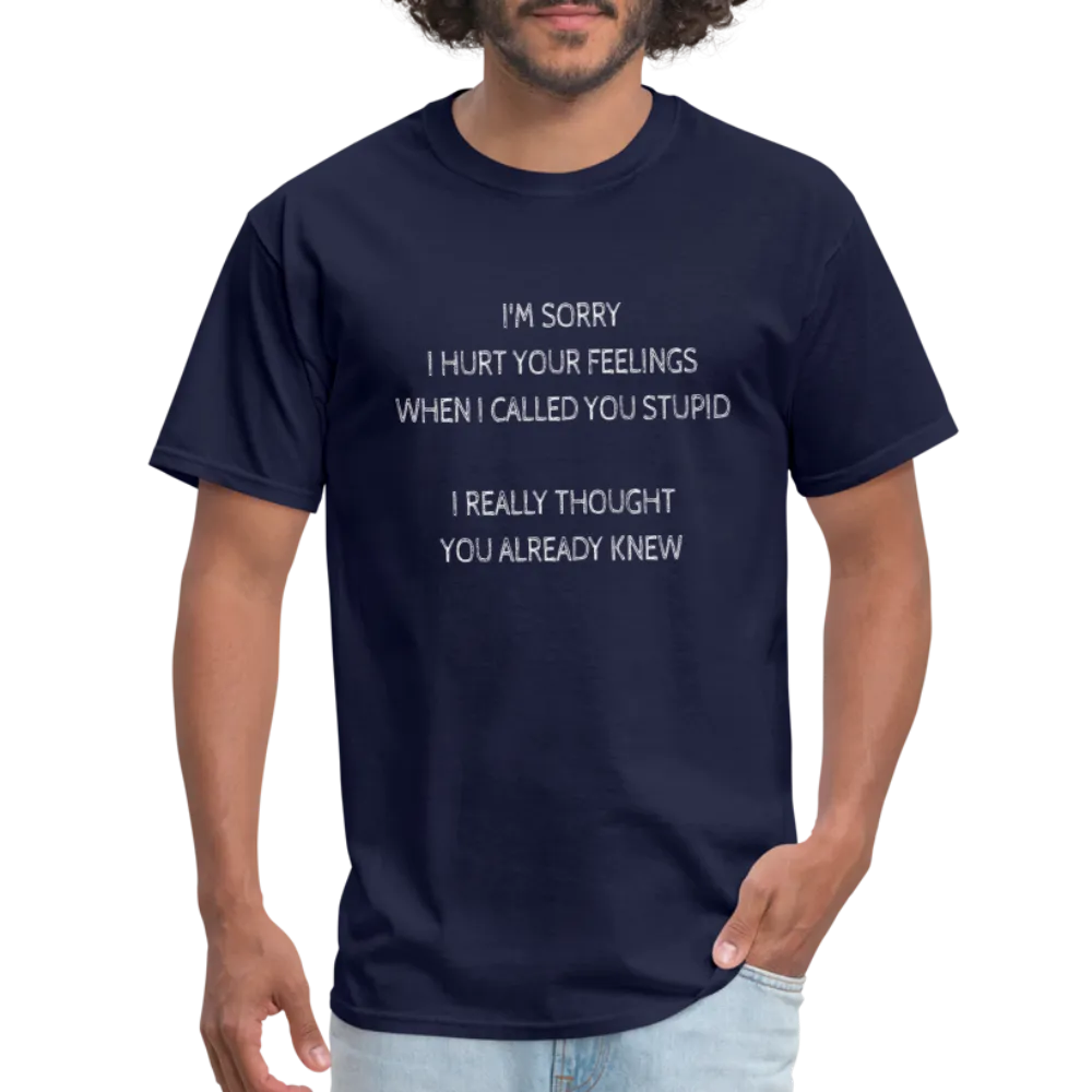 Sorry I Hurt Your Feelings Stupid T-Shirt