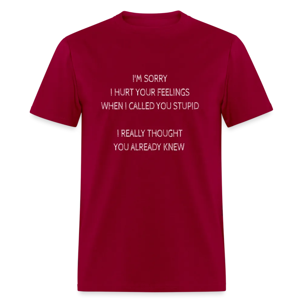 Sorry I Hurt Your Feelings Stupid T-Shirt