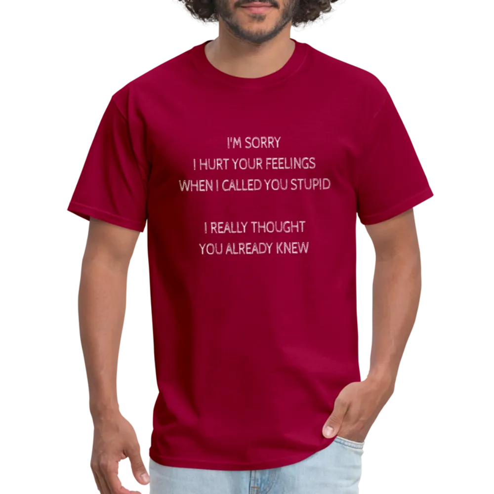 Sorry I Hurt Your Feelings Stupid T-Shirt